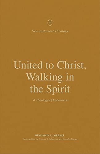 United to Christ, Walking in the Spirit: A Theology of Ephesians