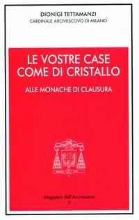 Le vostre case come di cristallo. Alle monache di clausur