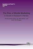  The Rise of Mobile Marketing: A Decade of Research in Review