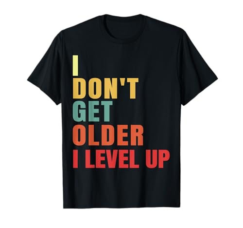 Funny Gamer Gift, I Didn't Get Older I Level Up, Wow Gamer T-Shirt
