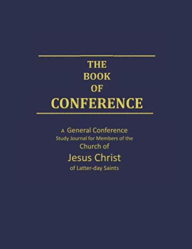 The Book of Conference: A General Conference Study Journal for Members of the Church of Jesus Christ of Latter-day Saints (Mormon Study Books)