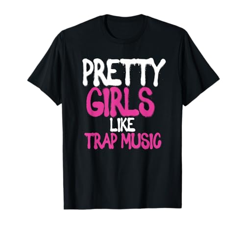 Pretty Girls Like Trap Music | Subgenre Hip Hop Rap T-Shirt