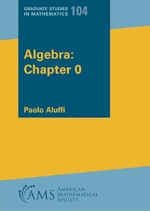 Book cover Algebra: Chapter 0 (Graduate Studies in Mathematics, 104)