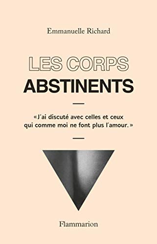 Télécharger Les corps abstinents: « J'ai discuté avec celles et ceux qui comme moi ne font plus l'amour. » livre En ligne