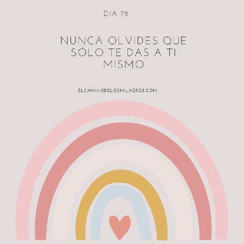 D&iacute;a 78: Nunca olvides que s&oacute;lo te das a ti mismo