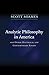 Analytic Philosophy in America: And Other Historical and Contemporary Essays