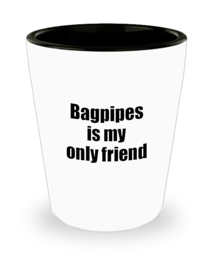 EzGift Funny Bagpipes Shot Glass Is My Only Friend Quote Musician Gift For Instrument Player 1.5 Oz Shotglass