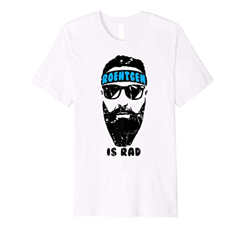 Roentgen is Rad - Xray Tech Shirt, RT Rad Xray Tech Gifts