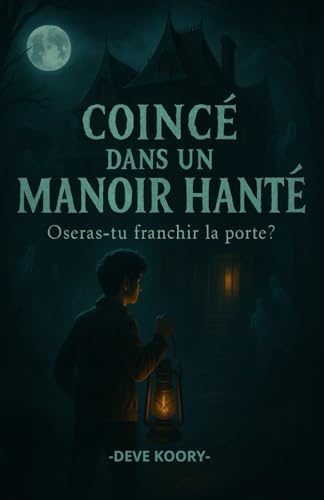 Coince dans un Manoir Hante: Oseras-tu franchir la porte? Escape Game et roman gothique ado ou fantomes et mystere s�fentremelent