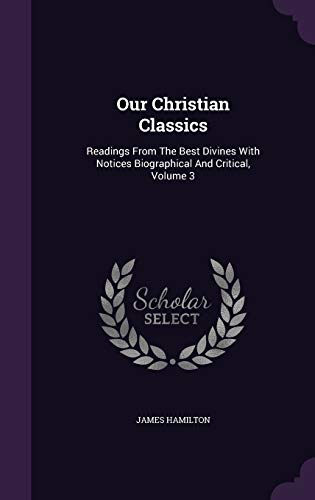 Our Christian Classics: Readings From The Best ... 1342498178 Book Cover