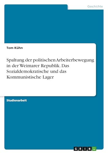  Spaltung der politischen Arbeiterbewegung in der Weimarer Republik. Das Sozialdemokratische und das Kommunistische Lager