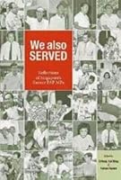 We also Served: Reflections Of Singapore's Former PAP MPs 9814342653 Book Cover