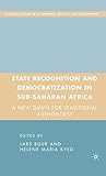 State Recognition and Democratization in Sub-Saharan Africa: A New Dawn for Traditional Authorities? (Governance, Security and Development)