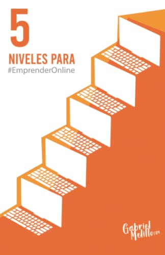 5 niveles para emprender online: El camino que toda persona debe recorrer para emprender un negocio propio en internet