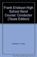 Frank Erickson High School Band Course: Conductor (Texas Edition) 0739035517 Book Cover
