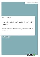 Sexueller Missbrauch an Kindern durch Frauen: Täterinnen, Opfer und Interventionsmöglichkeiten aus Sicht der Sozialen Arbeit 365684481X Book Cover