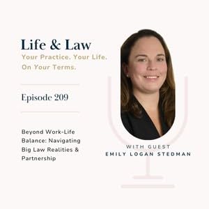 #209: Beyond Work-Life Balance (Navigating Big Law Realities & Partnership with Emily Logan Stedman)