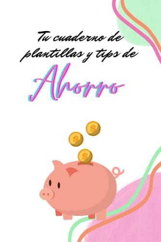 Tu Cuaderno De Plantillas Y Tips De Ahorro: Haz algo hoy que tu yo del futuro agradezca