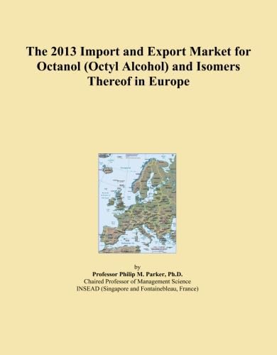 The 2013 Import and Export Market for Octanol (Octyl Alcohol) and Isomers Thereof in Europe