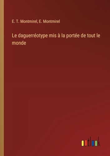 Le daguerréotype mis à la portée de tout le monde (French Edition)