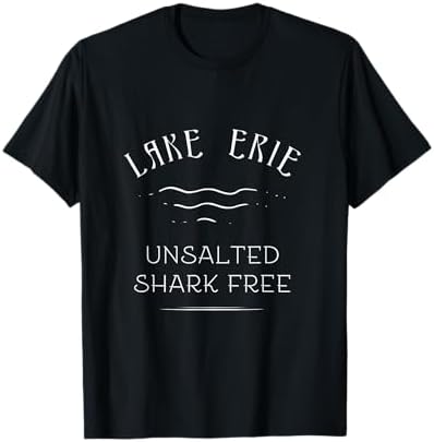 Lake ERIE Fishing Vacation Unsalted Shark Free Great Lakes T-Shirt