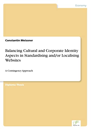 Balancing Cultural and Corporate Identity Aspects in Standardising and/or Localising Websites: A Contingency Approach