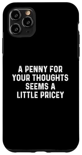 A Penny For Your Thoughts Seems A Little Pricey �X�}�z�P�[�X iPhone 11 Pro Max �p