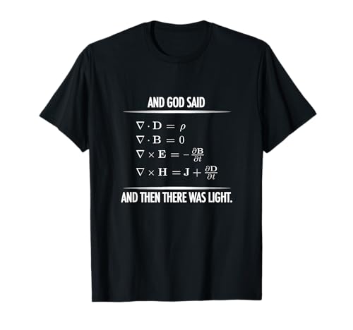 God Said Maxwell Equations and then there was Light Physics T-Shirt