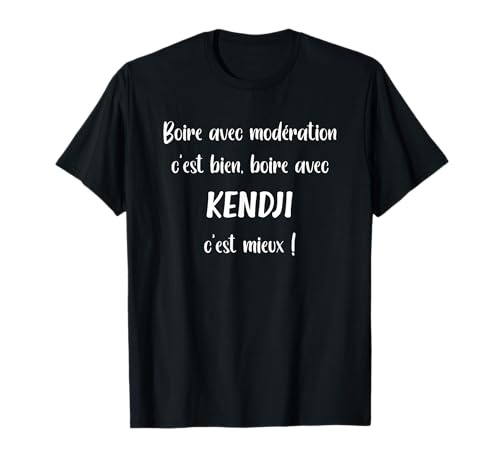Homme Boire avec modération c'est bien boire avec Kendji T-Shirt