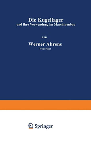 Preisvergleich Produktbild Die Kugellager und ihre Verwendung im Maschinenbau (Einzelkonstruktionen aus dem Maschinenbau, 4, Band 4)