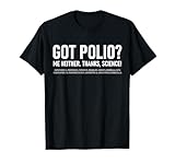 Got Polio? Me Neither. Thanks, Science! Funny Vaccination T-Shirt
