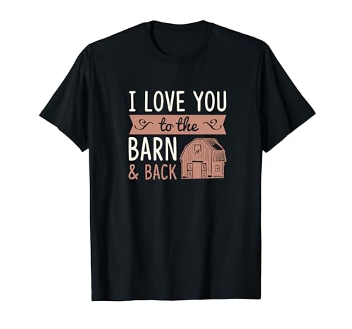 I Love You To The Barn And Back - Granero rústico para caballos Camiseta