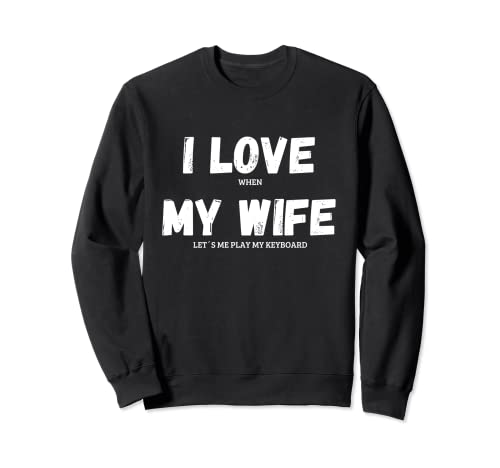 Photo de I Love My Wife Keyboard Musicien Drôle Dictons Mari Keys Sweatshirt