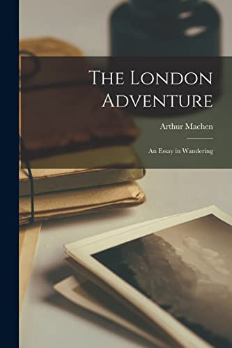 The london adventure; an essay in wandering