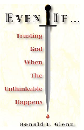 Even If: Trusting God When The Unthinkable Happens