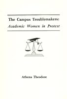 The Campus Troublemakers: Academic Women in Protest 0881050679 Book Cover