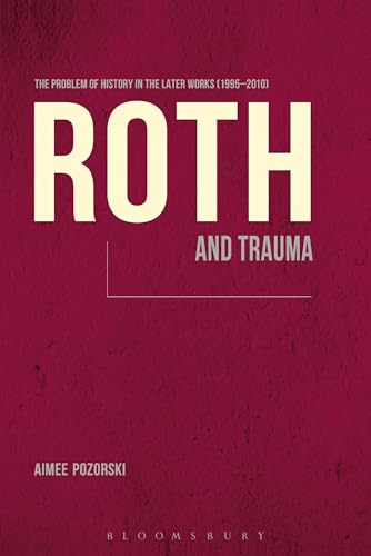 Roth and Trauma: The Problem of History in the Later Works (1995-2010)