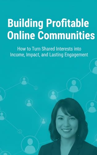 Building Profitable Online Communities: How to Turn Shared Interests into