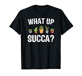 What Up Succa es una divertida camiseta de cactus suculentas para hombres y mujeres a los que les gusta la jardinería.