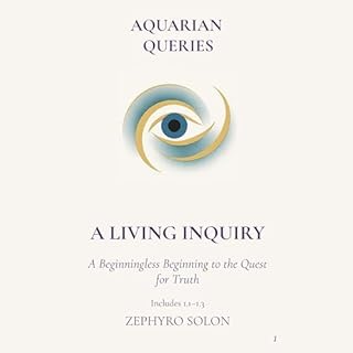 Part 1 - Foundation of the Inquiry: A Beginningless Beginning to the Quest for Truth cover art