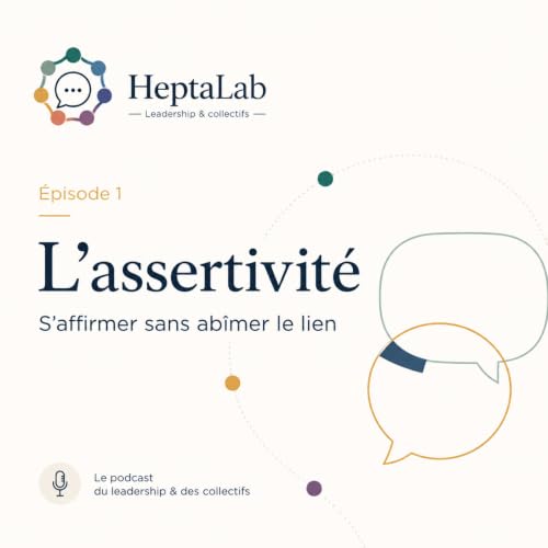 &Eacute;pisode 1 - L&rsquo;assertivit&eacute; : s&rsquo;affirmer sans ab&icirc;mer le lien - 4 juin 2026
