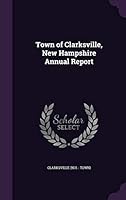 Town of Clarksville, New Hampshire Annual Report 1342181689 Book Cover