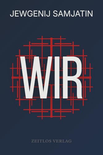 Wir: Moderne Neuübersetzung des dystopischen Klassikers – Die Ur-Dystopie, die Orwell und Huxley prägte