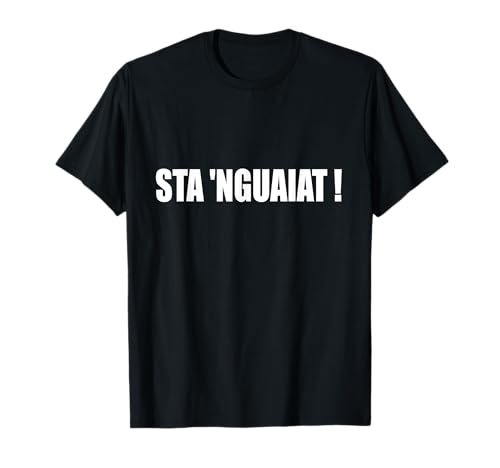 Sta 'nguaiat Parola Dialetto Napoletana Napoli Naples Maglietta