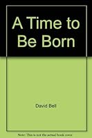 A Time to Be Born 068800332X Book Cover