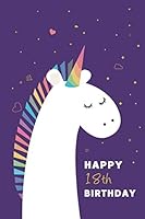 Happy 18th Birthday : Notebook, Journal, Diary, 105 Lined Pages, Cute Unicorn Themed Birthday Gifts for 18 Year Old Girls, Teenagers, Daughter, 1660618169 Book Cover