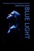 Blue Light: A Harrowing, True Account of Supernatural Contact B0CW3SXK2Z Book Cover