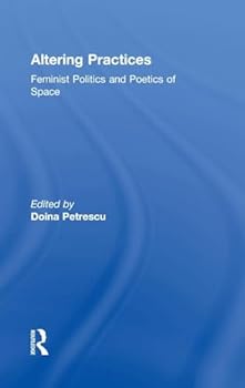 Hardcover Altering Practices: Feminist Politics and Poetics of Space Book