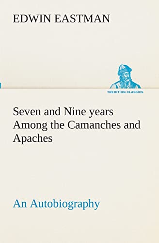 Seven and Nine years Among the Camanches and Apaches An Autobiography