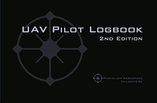 UAV PILOT LOGBOOK 2nd Edition: A Comprehensive Drone Flight Logbook for Professional and Serious Hobbyist Drone Pilots - Log Your Drone Flights Like a Pro!
